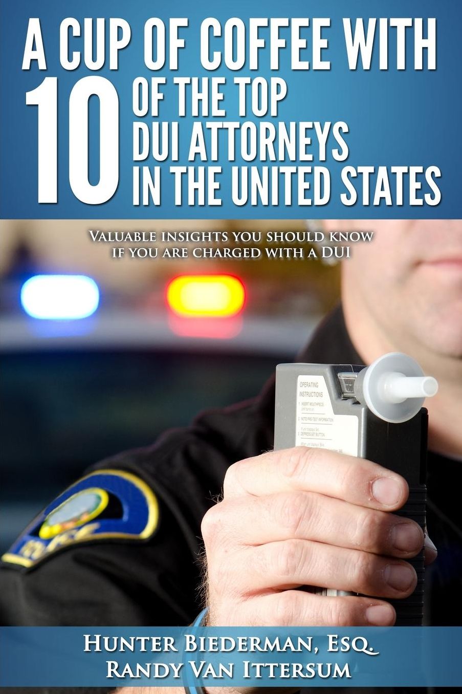 A Cup Of Coffee With 10 Of The Top DUI Attorneys In The United States: Valuable insights you should know if you are charged with a DUI