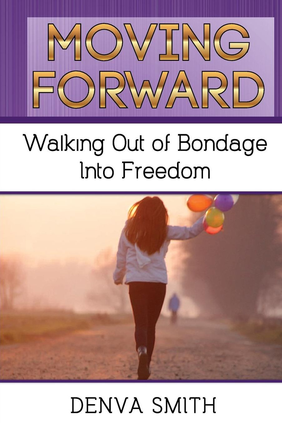 Moving Forward: Walking Out of Bondage Into Freedom