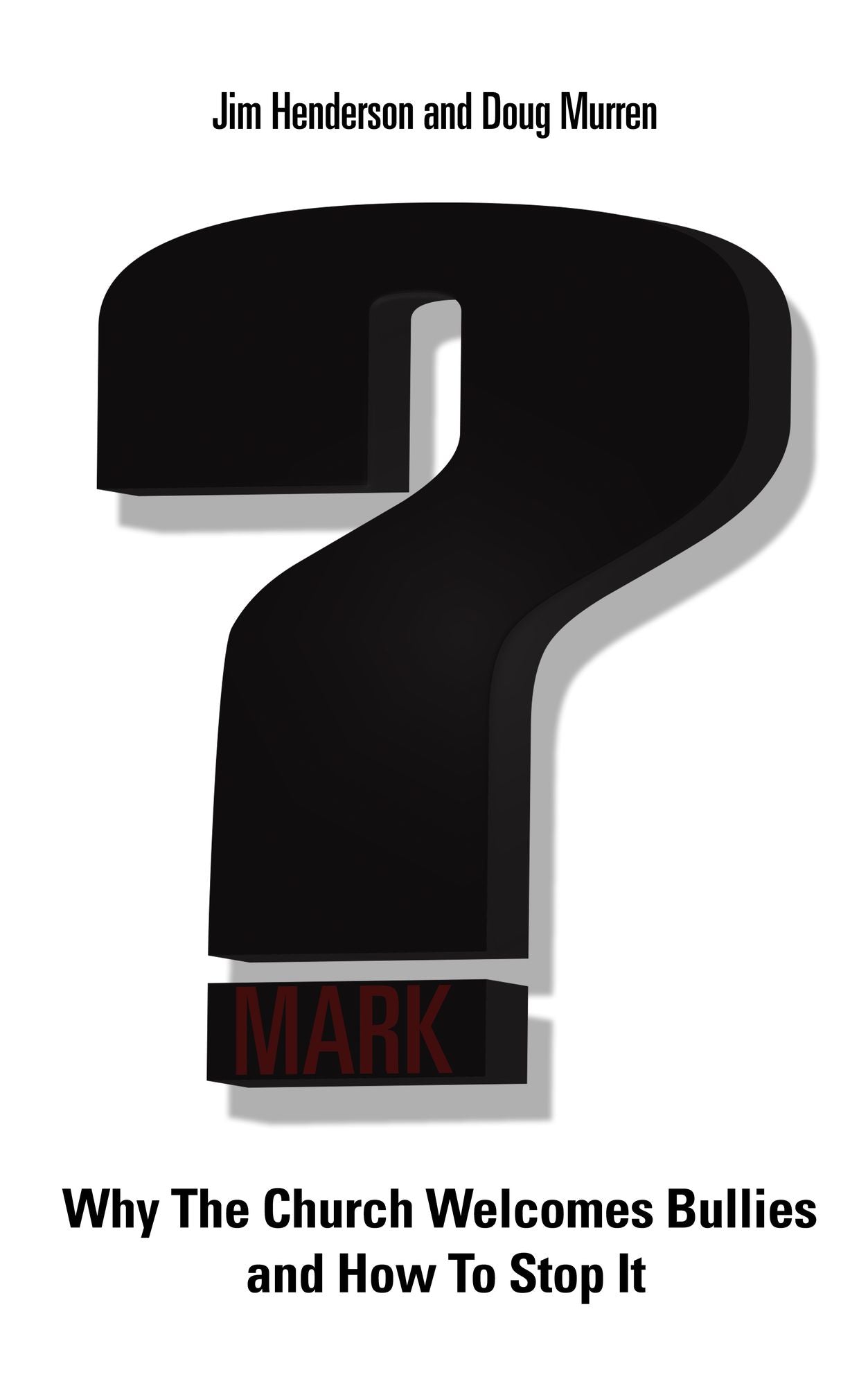 Question Mark: Why the Church Welcomes Bullies and How to Stop It