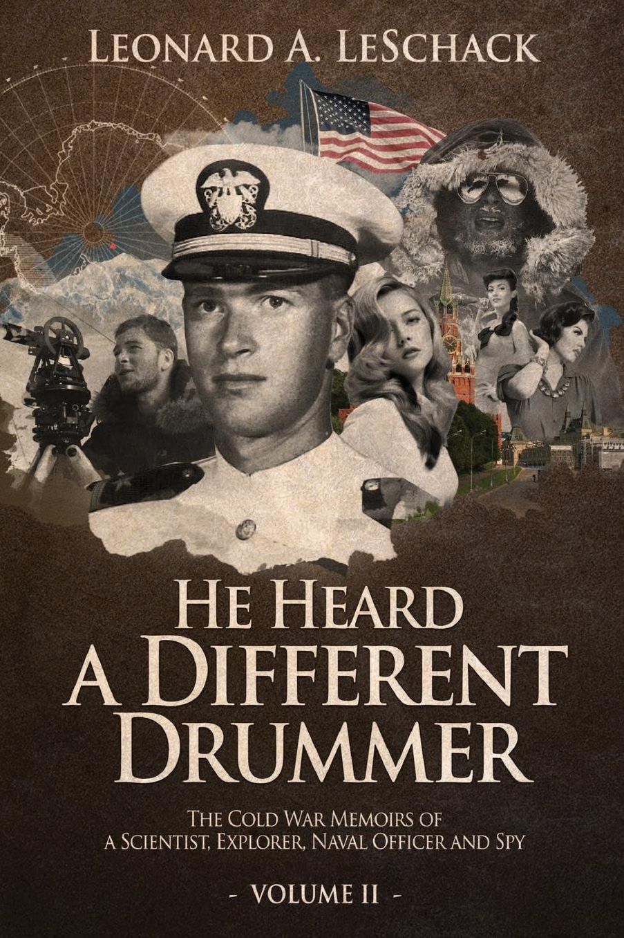 He Heard A Different Drummer Volume II: The Cold War Memoirs of A Scientist, Explorer, Navy Officer and Spy