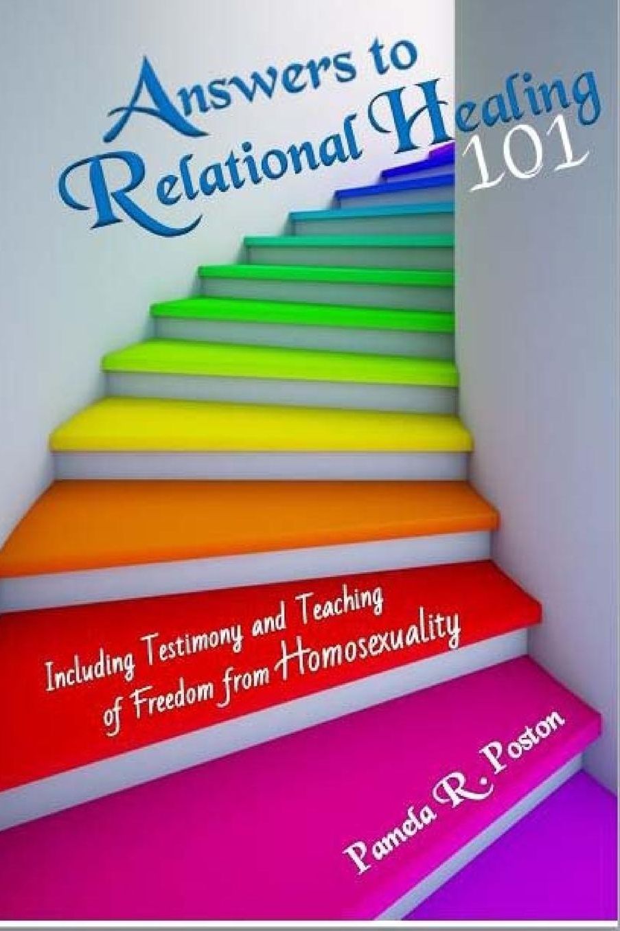 Anwsers to Relational Healing 101: Including Testimony and Teaching of Freedom from Homosexuality