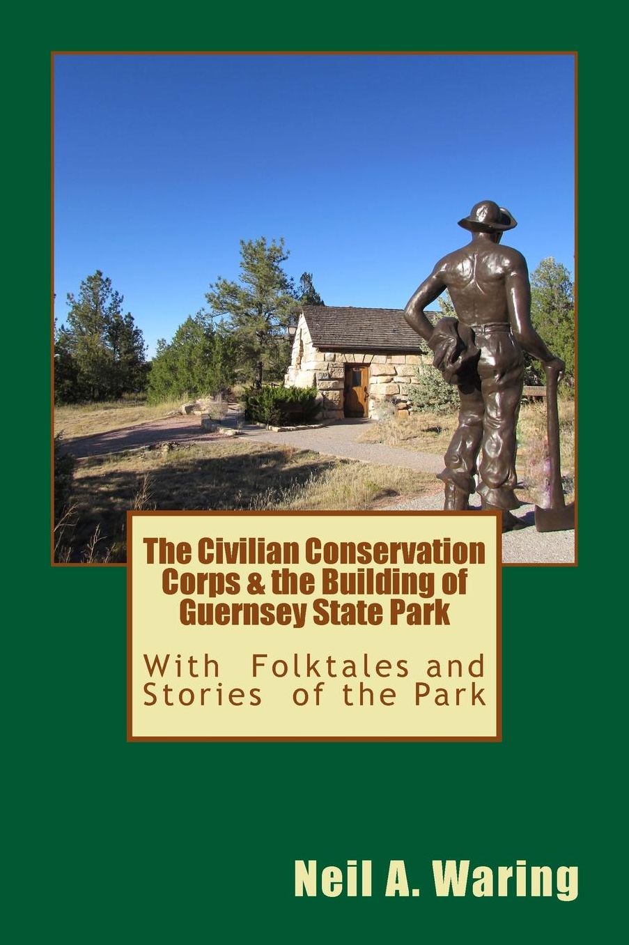The Civilian Conservation Corps & the Building of Guernsey State Park: With Folktales and Stories of the Park
