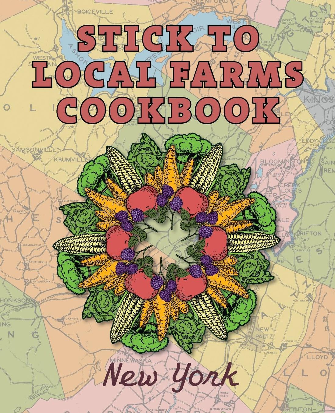 Stick to Local Farms Cookbook: New York