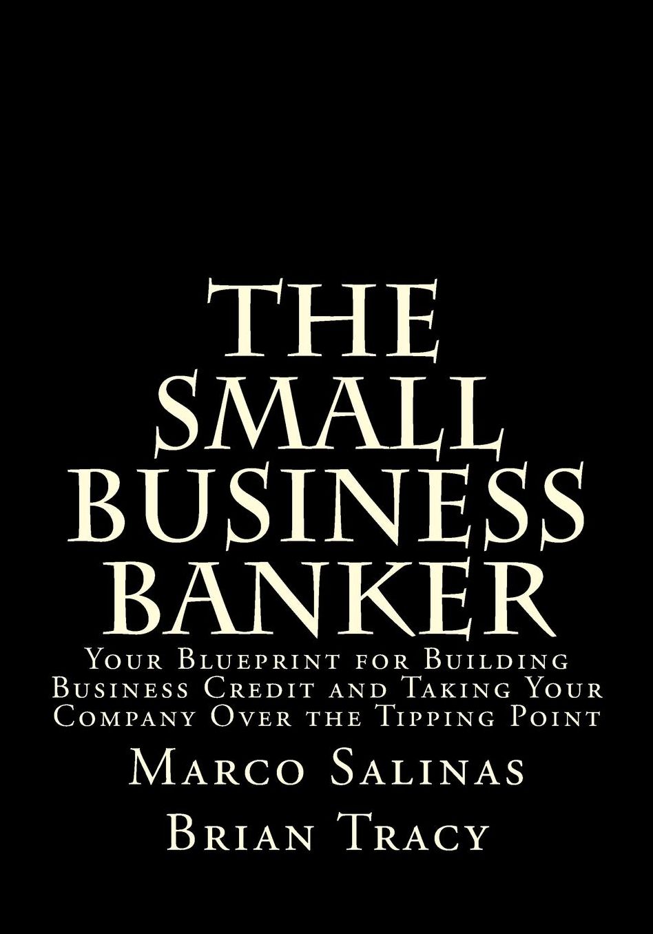 The Small Business Banker: Your Blueprint for Building Business Credit and Taking Your Company Over the Tipping Point