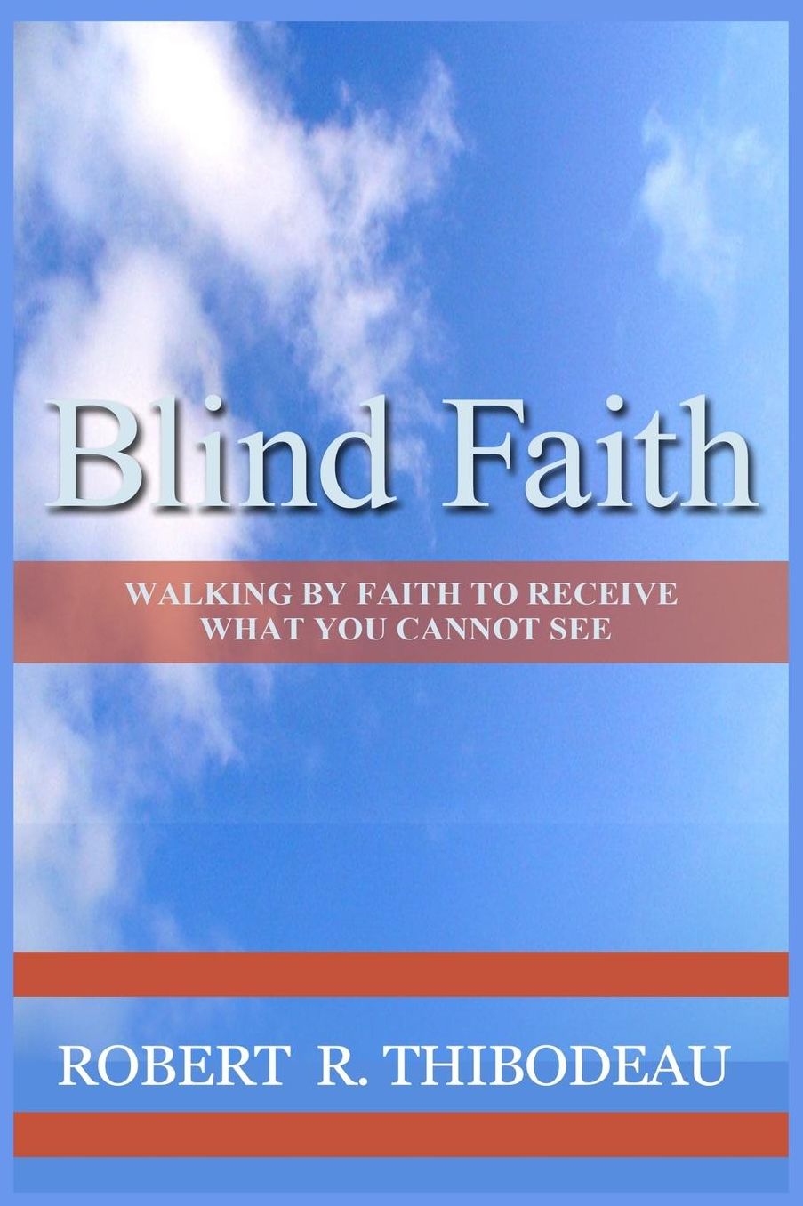 Blind Faith: Walking by Faith to Receive What You Cannot See