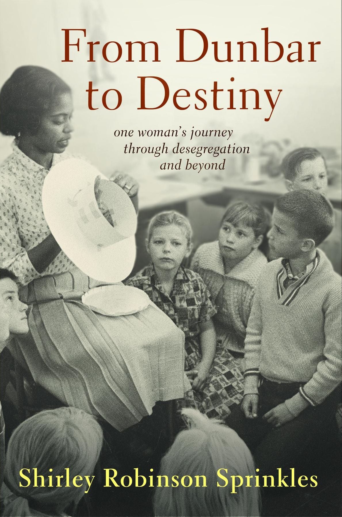 From Dunbar to Destiny: One Woman's Journey Through Desegregation and Beyond