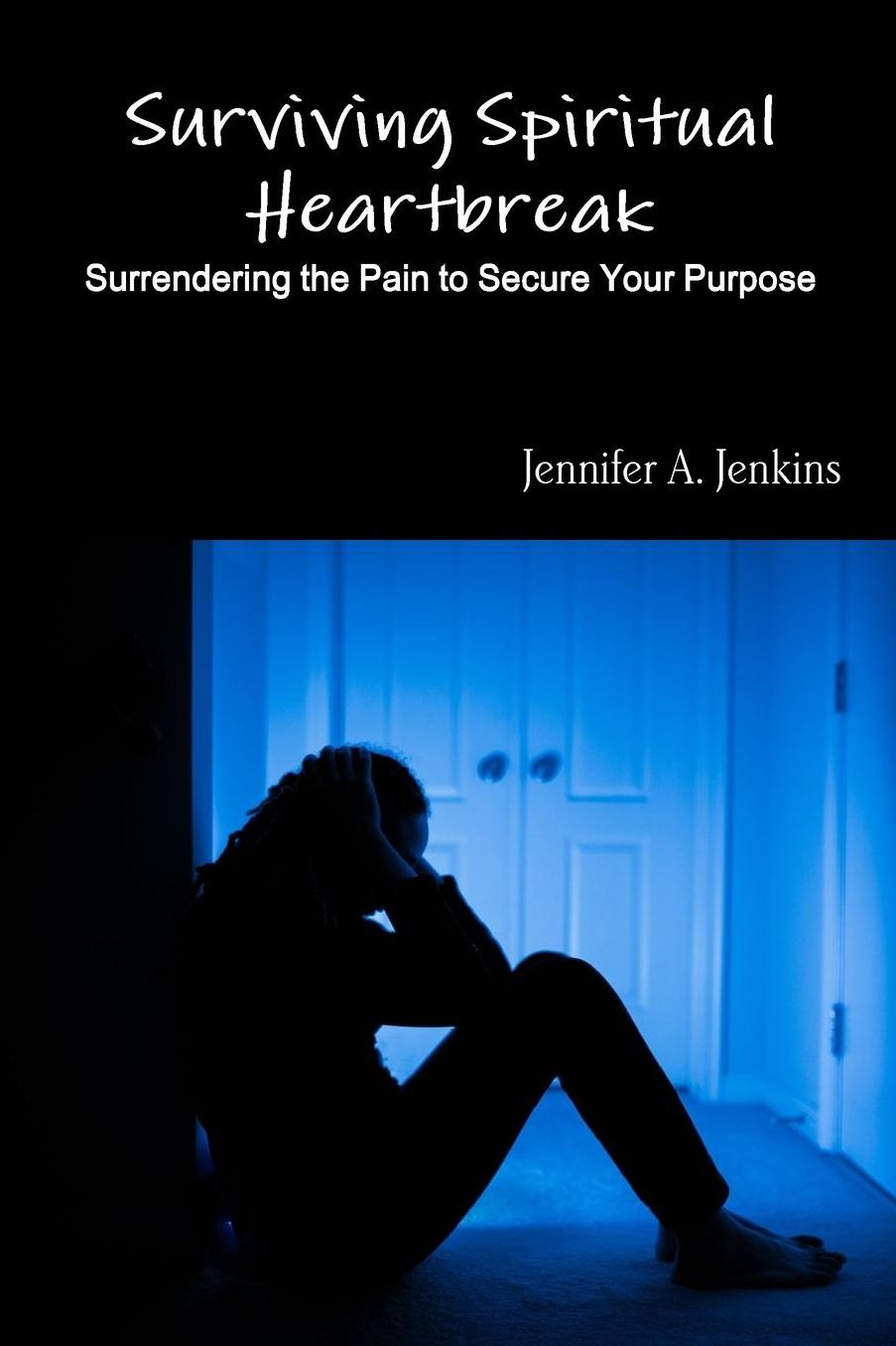 Surviving Spiritual Heartbreak: Surrendering the Pain to Secure Your Purpose