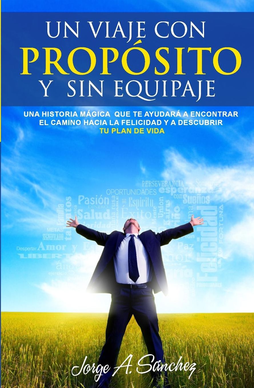Un viaje con proposito y sin equipaje: Una historia magica que te ayudara a encontrar el camino hacia la felicidad y a descubrir tu plan de vida.