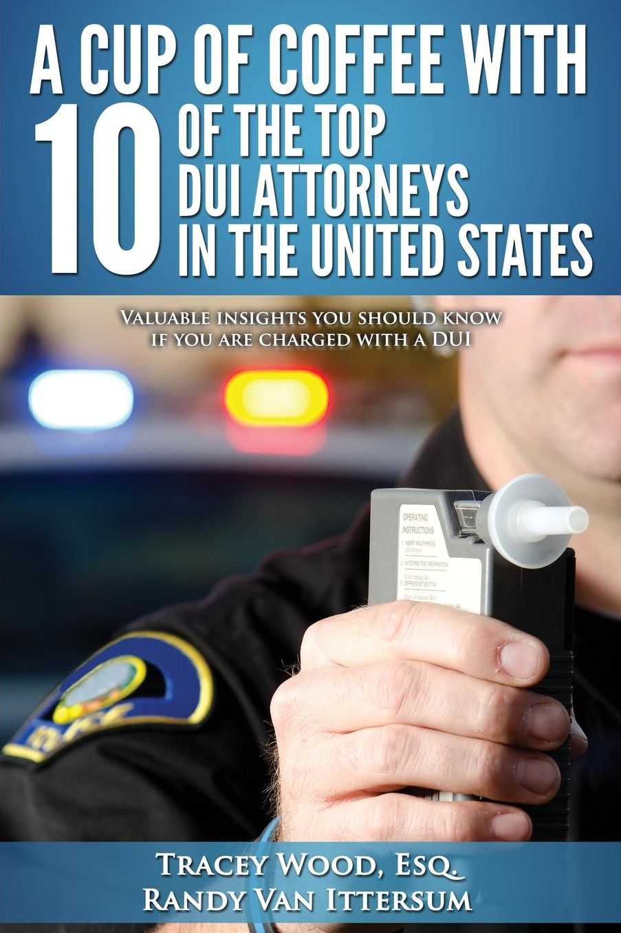 A Cup Of Coffee With 10 Of The Top DUI Attorneys In The United States: Valuable insights you should know if you are charged with a DUI
