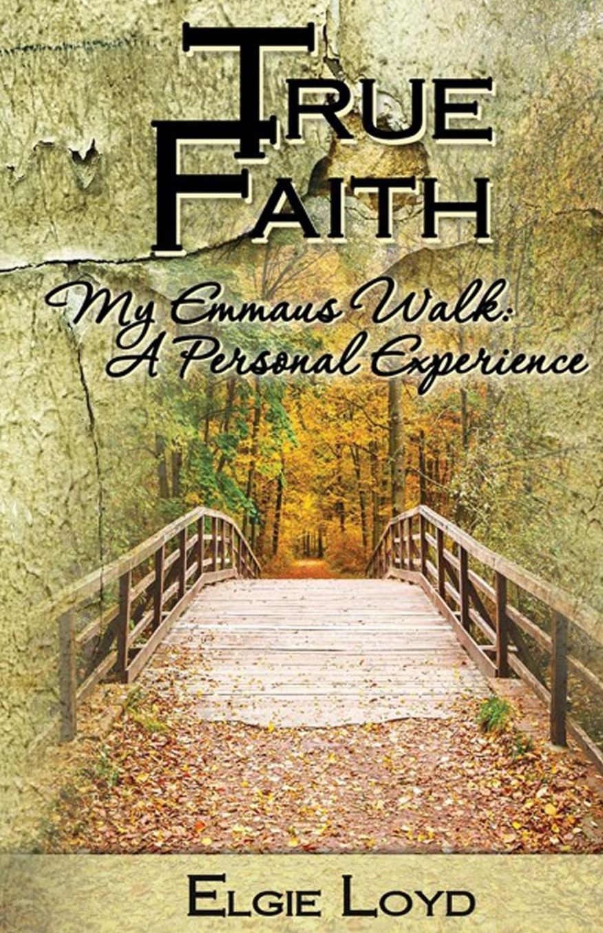 True Faith: My Emmaus Walk A Personal Experience