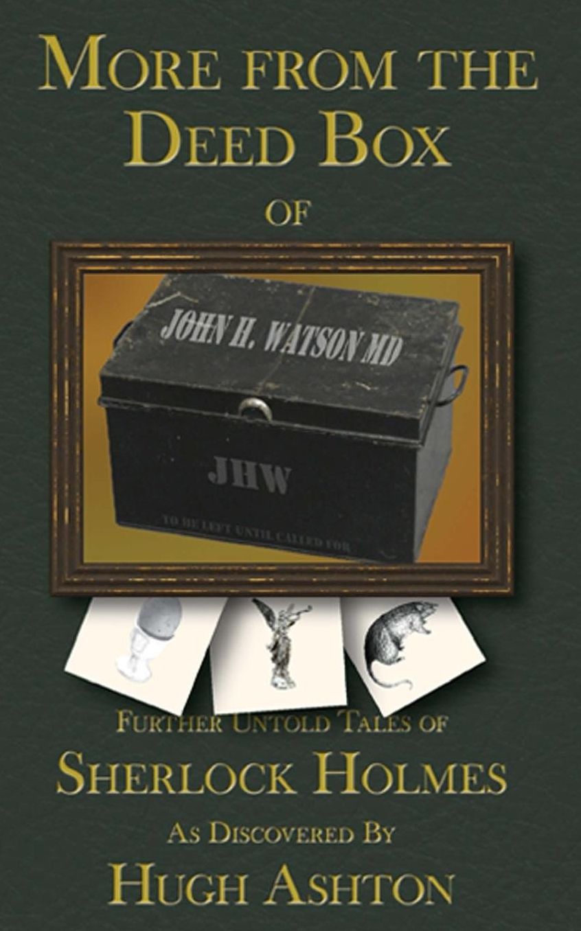 More From the Deed Box of John H. Watson MD: Further Untold Tales of Sherlock Holmes