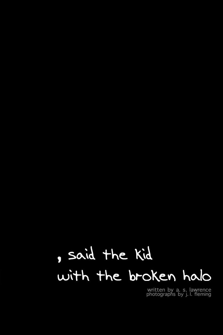 ,said the kid with the broken halo