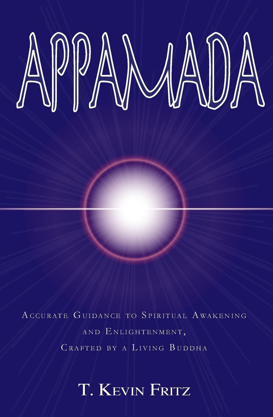 Appamada: Accurate Guidance to Spiritual Awakening and Enlightenment, Crafted by a Living Buddha
