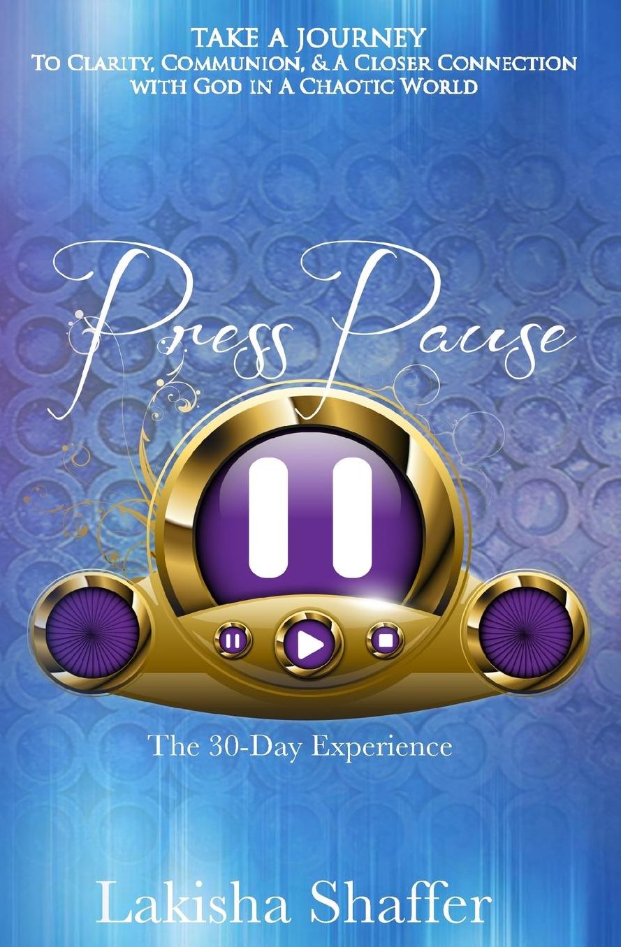 Press Pause: Thirty Days To Clarity, Communion & A Closer Connection with God In A Chaotic World