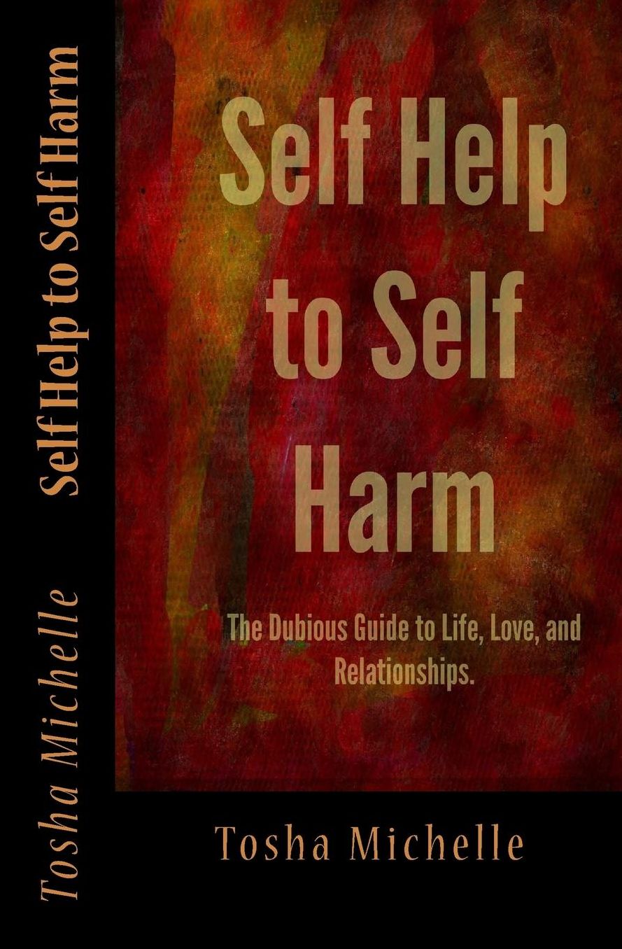 Self Help to Self Harm: The Dubious Guide to Life, Love, and Relationships.