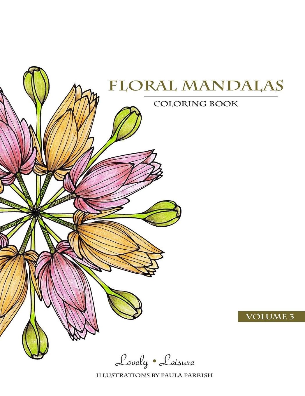 Floral Mandalas Volume 3: Lovely Leisure Coloring Book