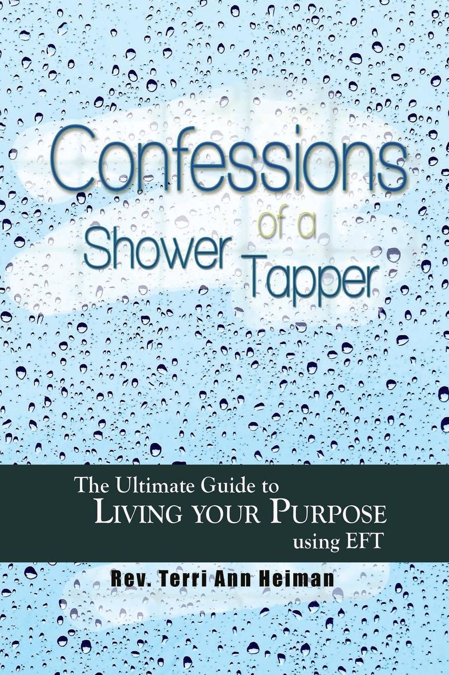 Confessions of a Shower Tapper: The Ultimate Guide to Living Your Purpose with EFT