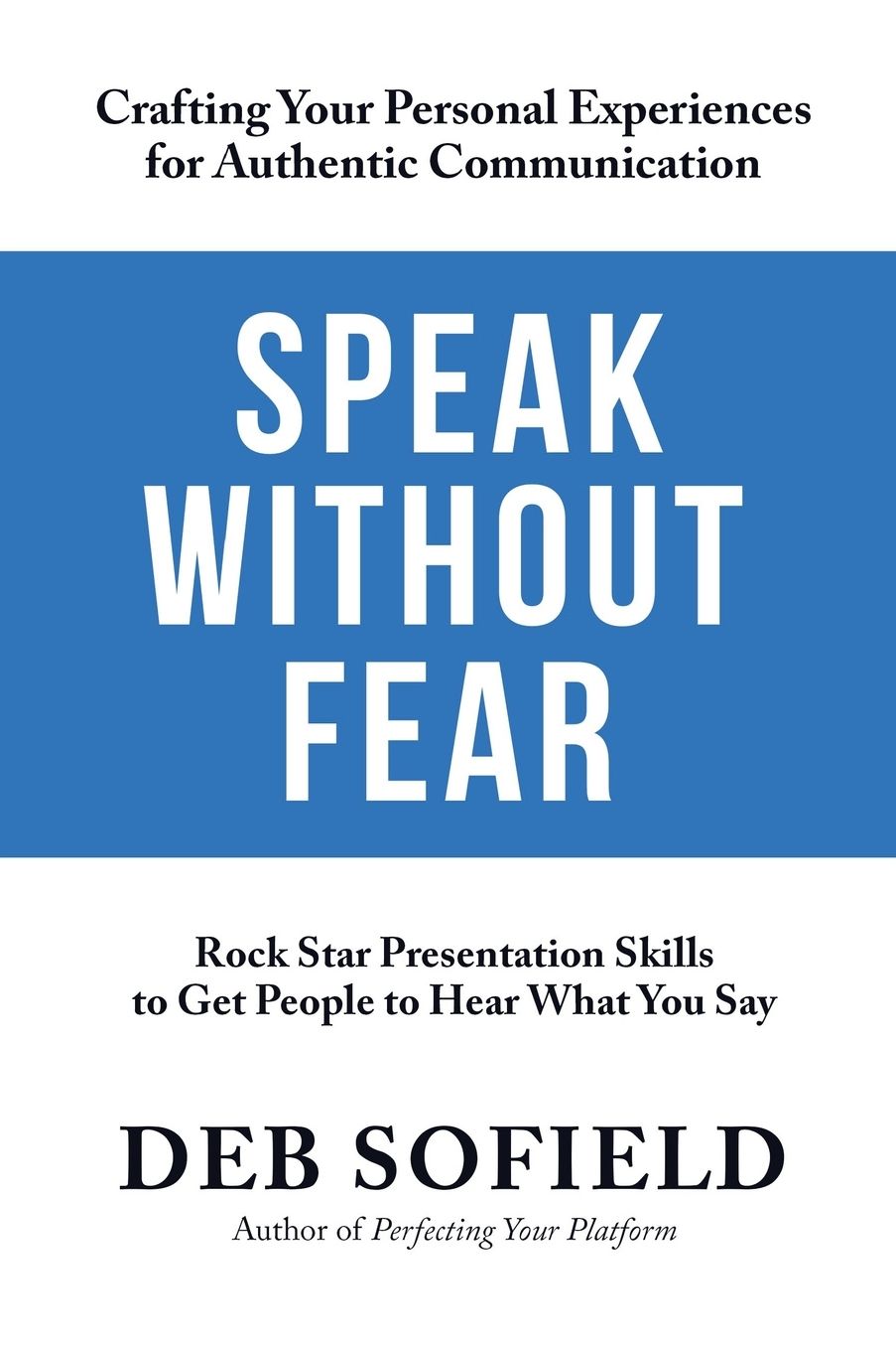 Speak Without Fear: Rock Star Presentation Skills to Get People to Hear What You Say