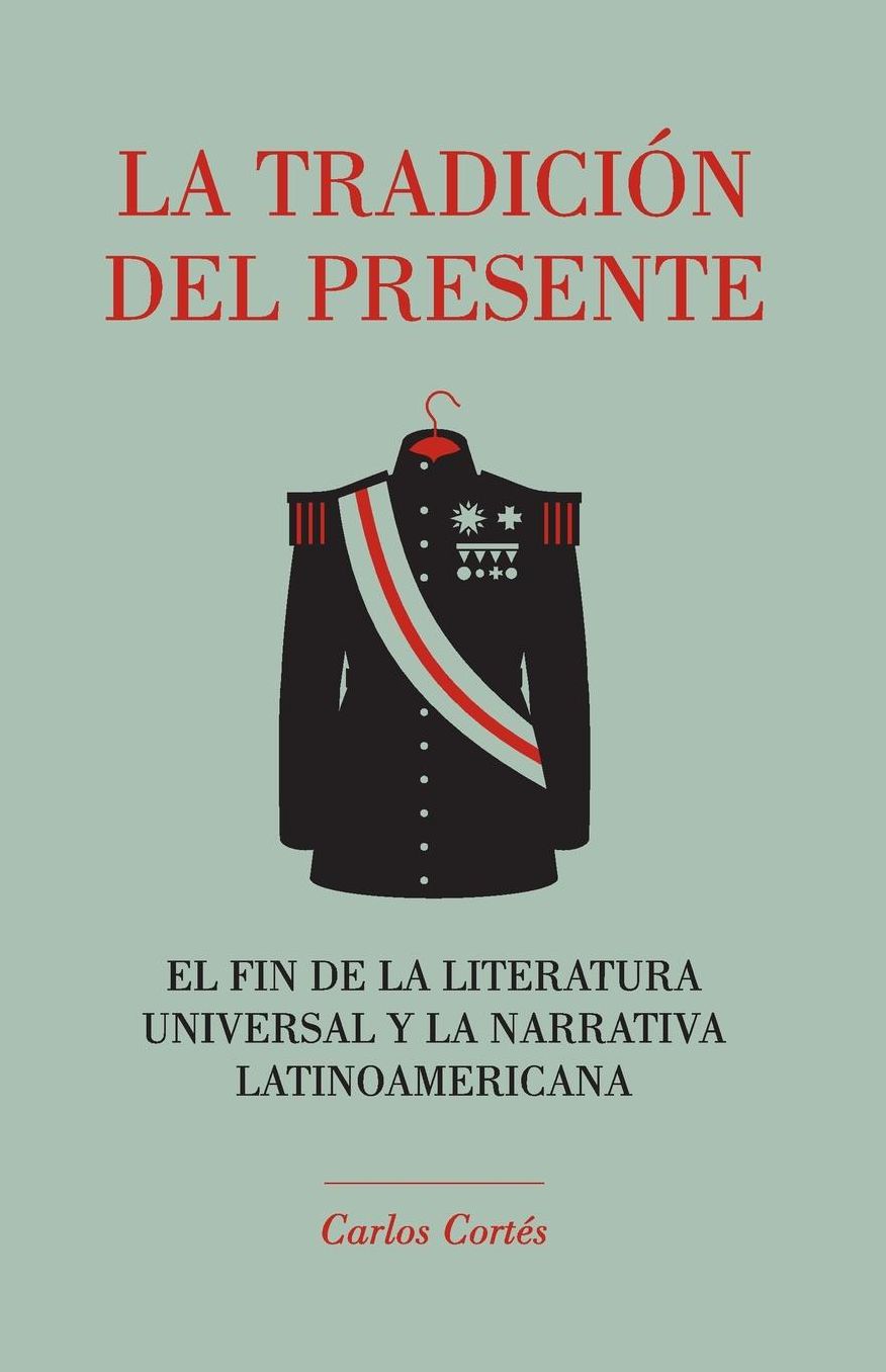 La tradici n del presente: El fin de la literatura universal y la narrativa latinoamericana