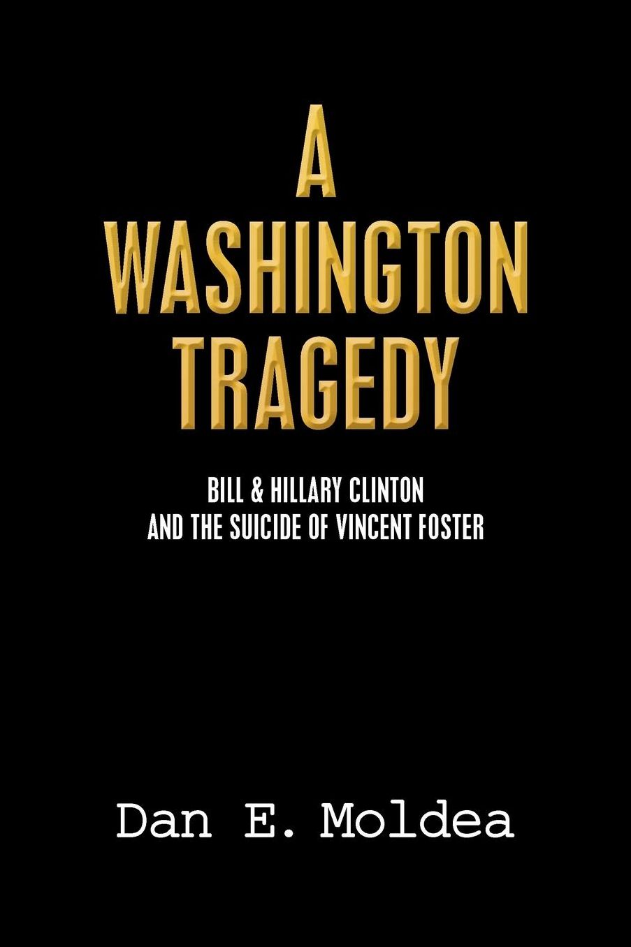A Washington Tragedy: Bill & Hillary Clinton and the Suicide of Vincent Foster