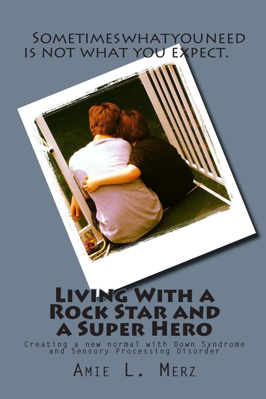 Living With a Rock Star and a Super Hero: Creating a new normal with Down Syndrome and Sensory Processing Disorder