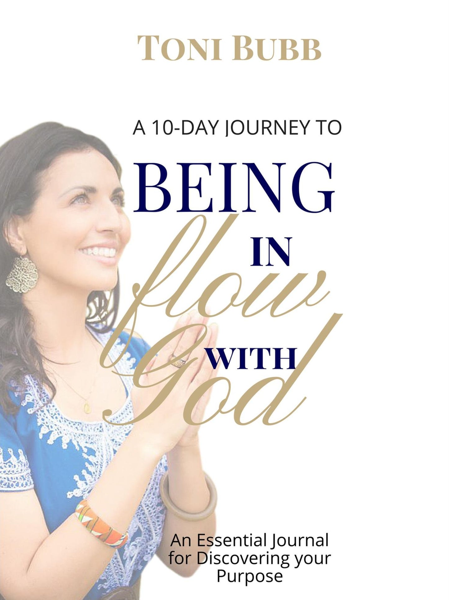 A 10-Day Journey to Being in Flow with God: An Essentional Journal for Discovering your Purpose