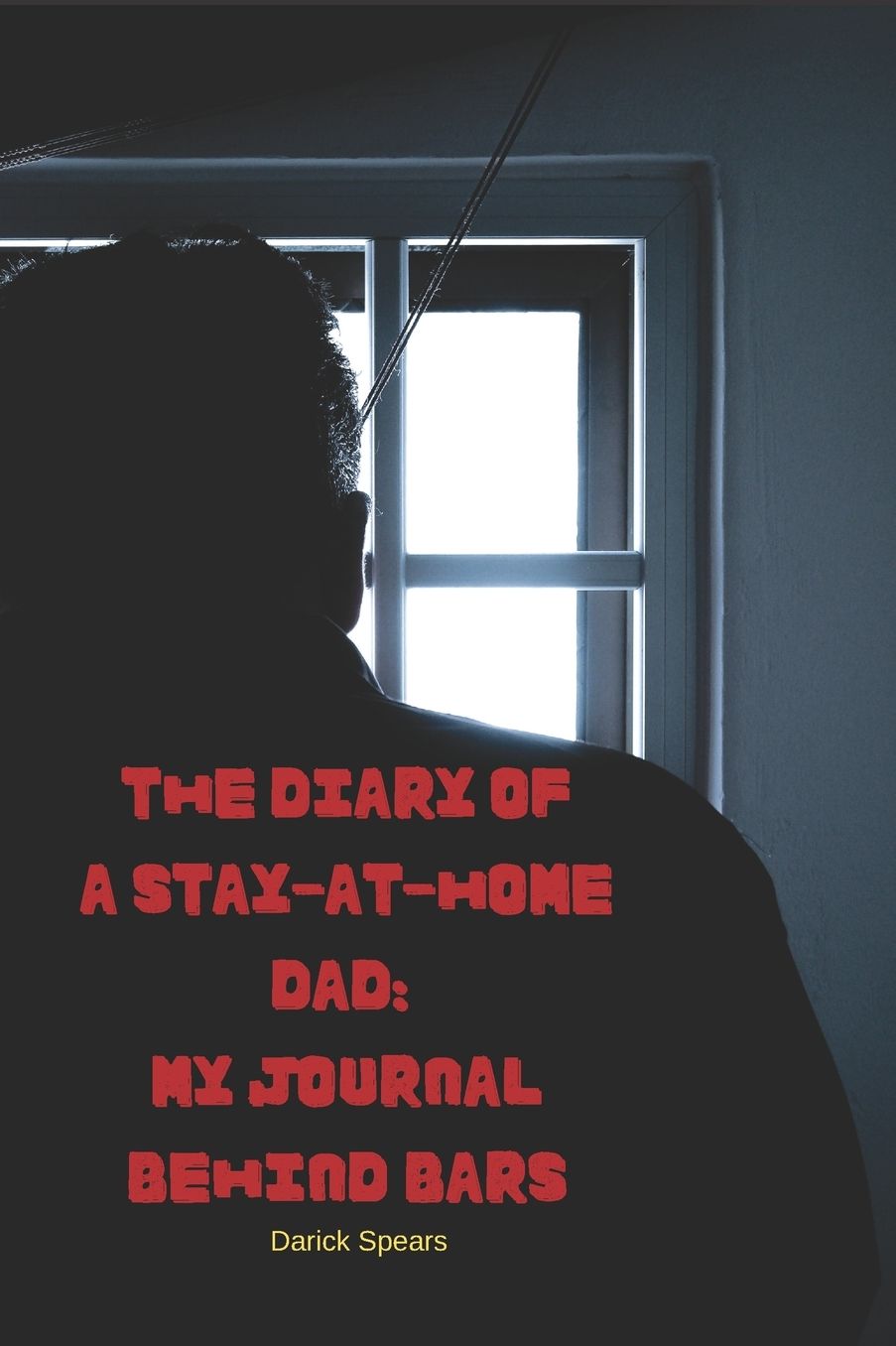 The Diary of a Stay-at-Home Dad: My Journal Behind Bars