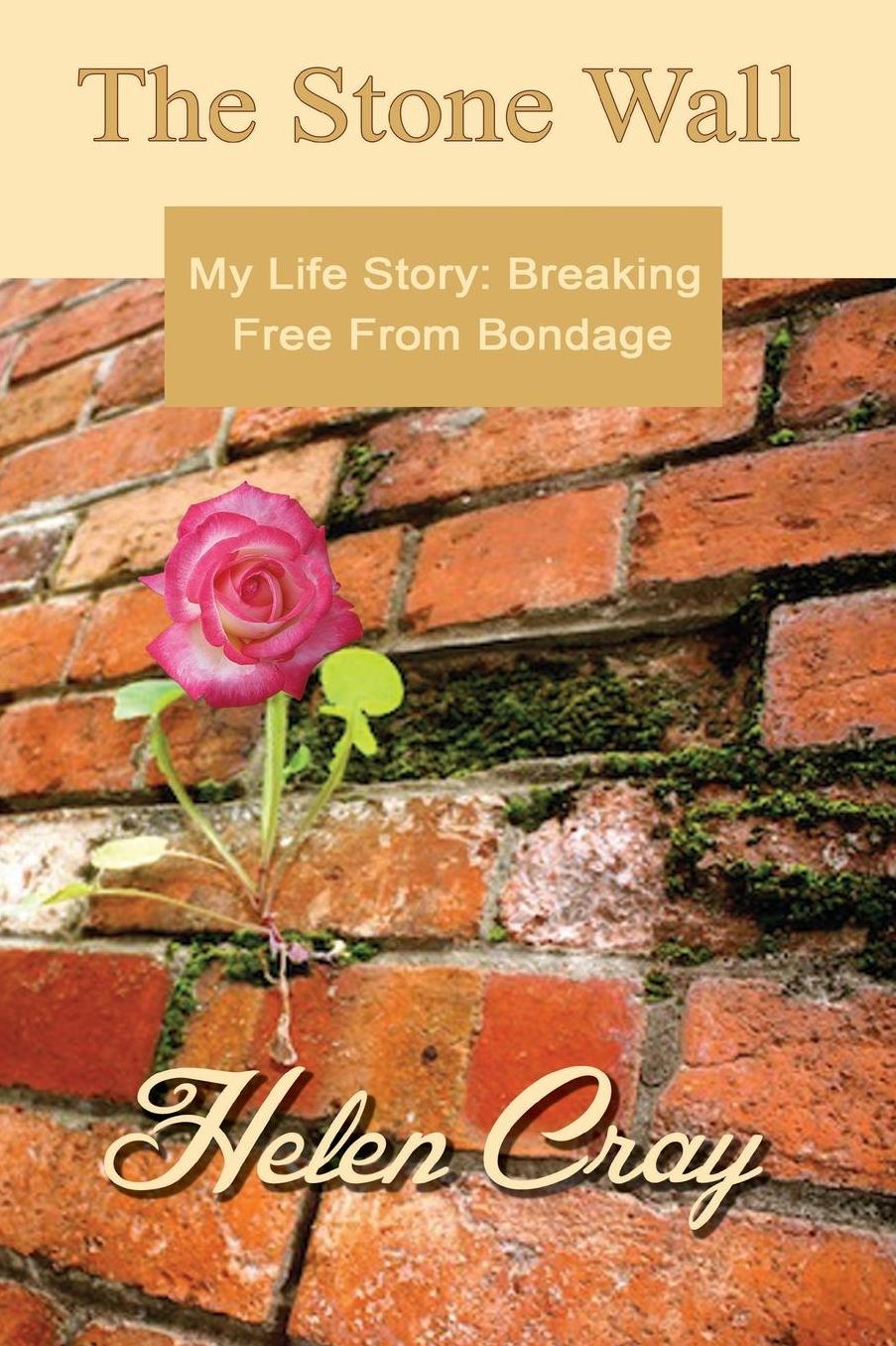 The Stone Wall: My Life Story: Breaking Free From Bondage