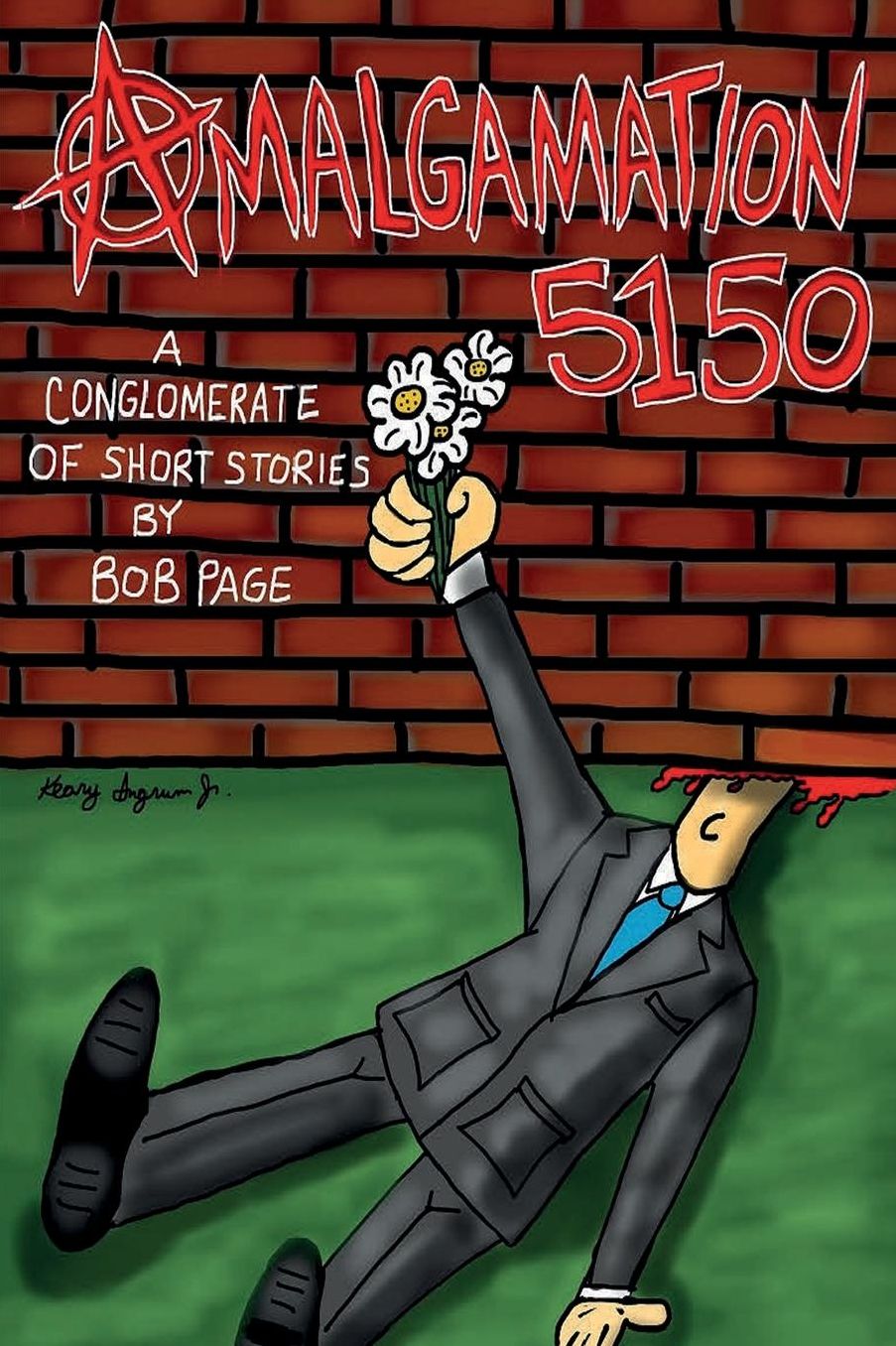 Amalgamation 5150: A conglomerate of short stories by Bob Page.