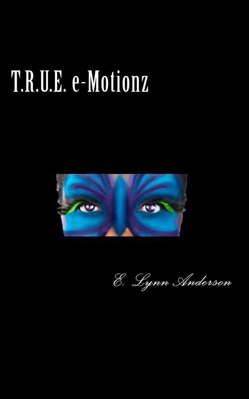 T.R.U.E. e-Motionz: Poems For Your Mind and Soul