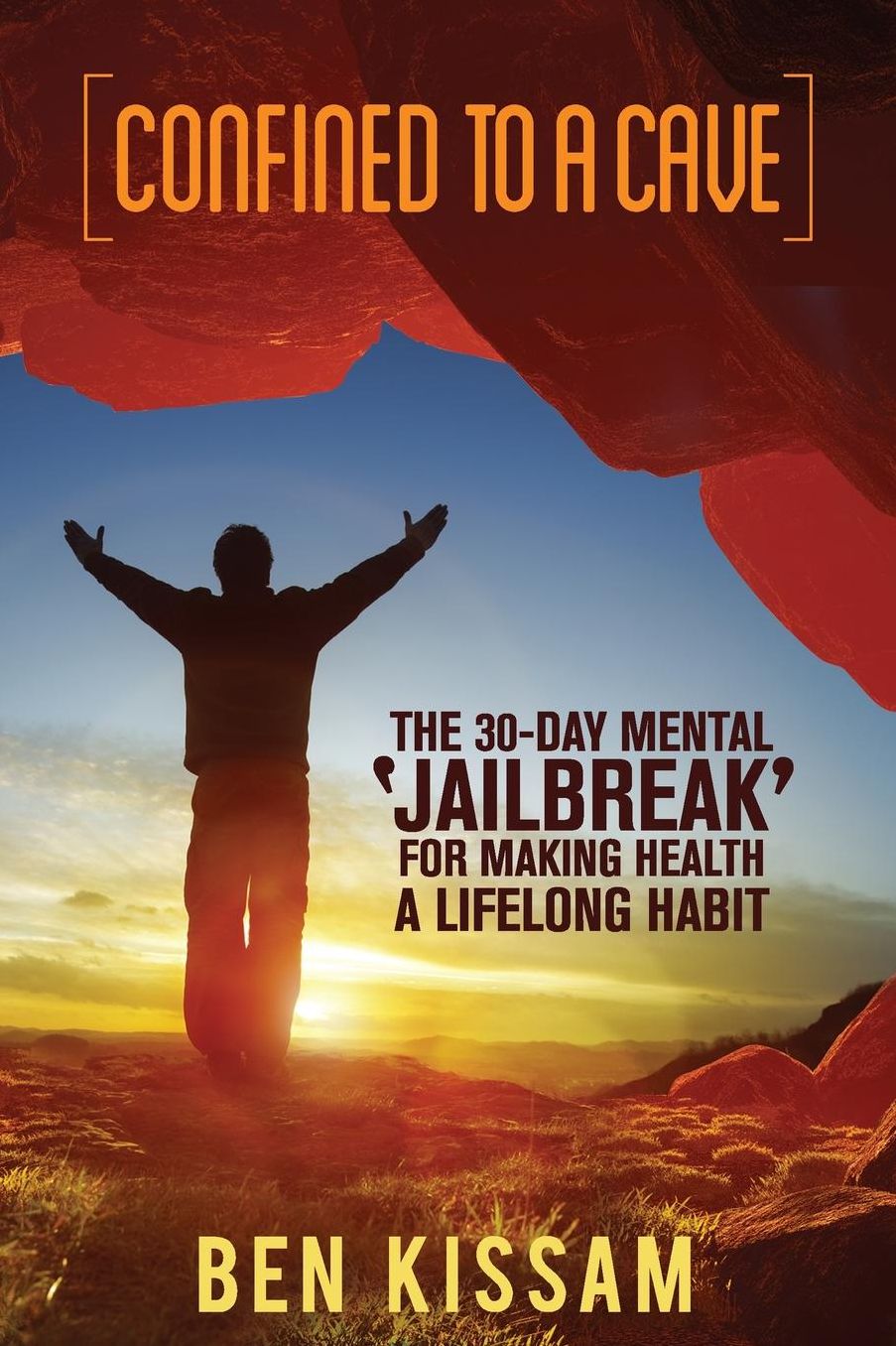 Confined To A Cave: The 30-Day Mental 'Jailbreak' for Making Health a Lifelong Habit