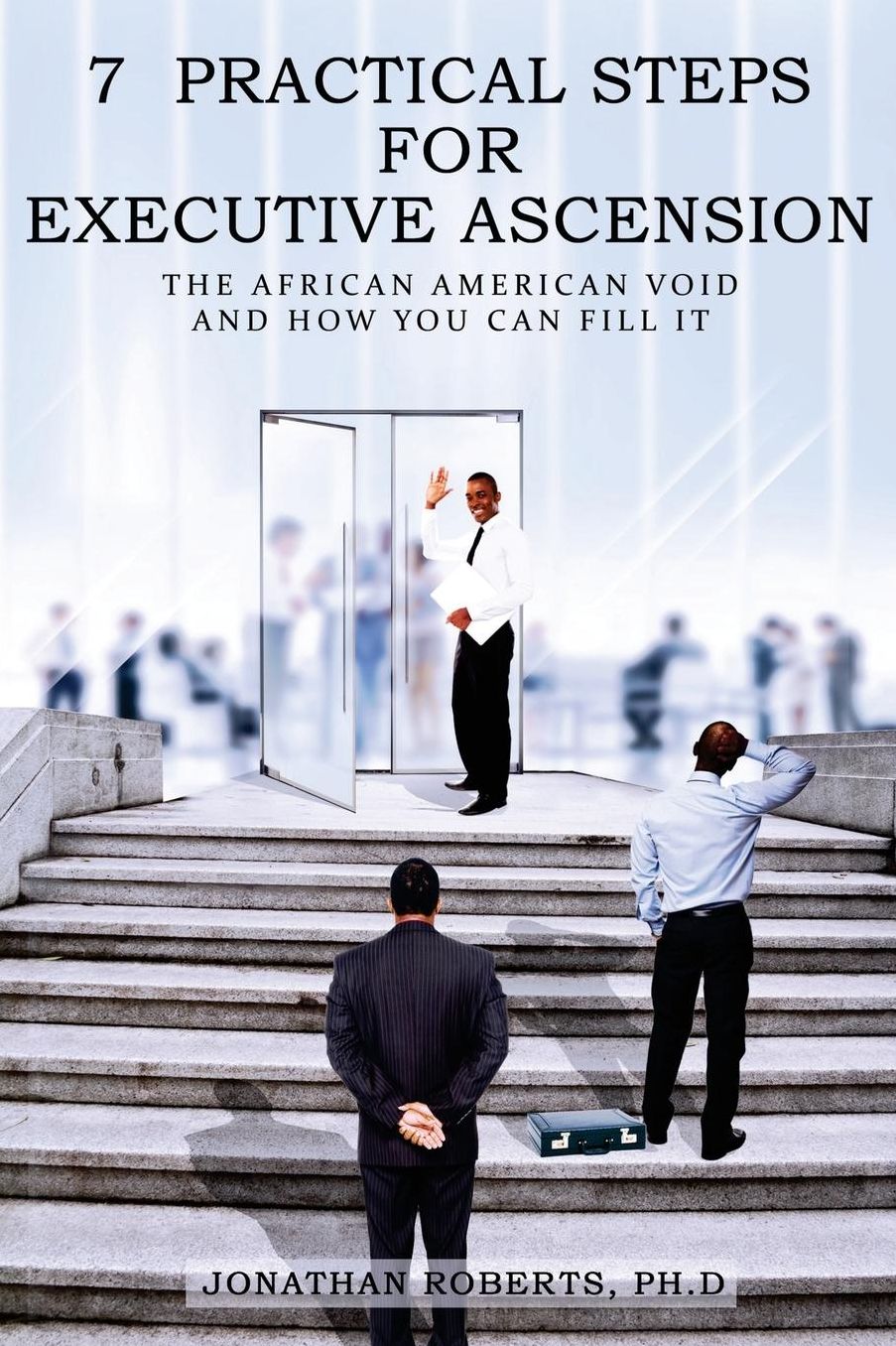 7 Practical Steps For Executive Ascension: The African American Void And How You Can Fill It
