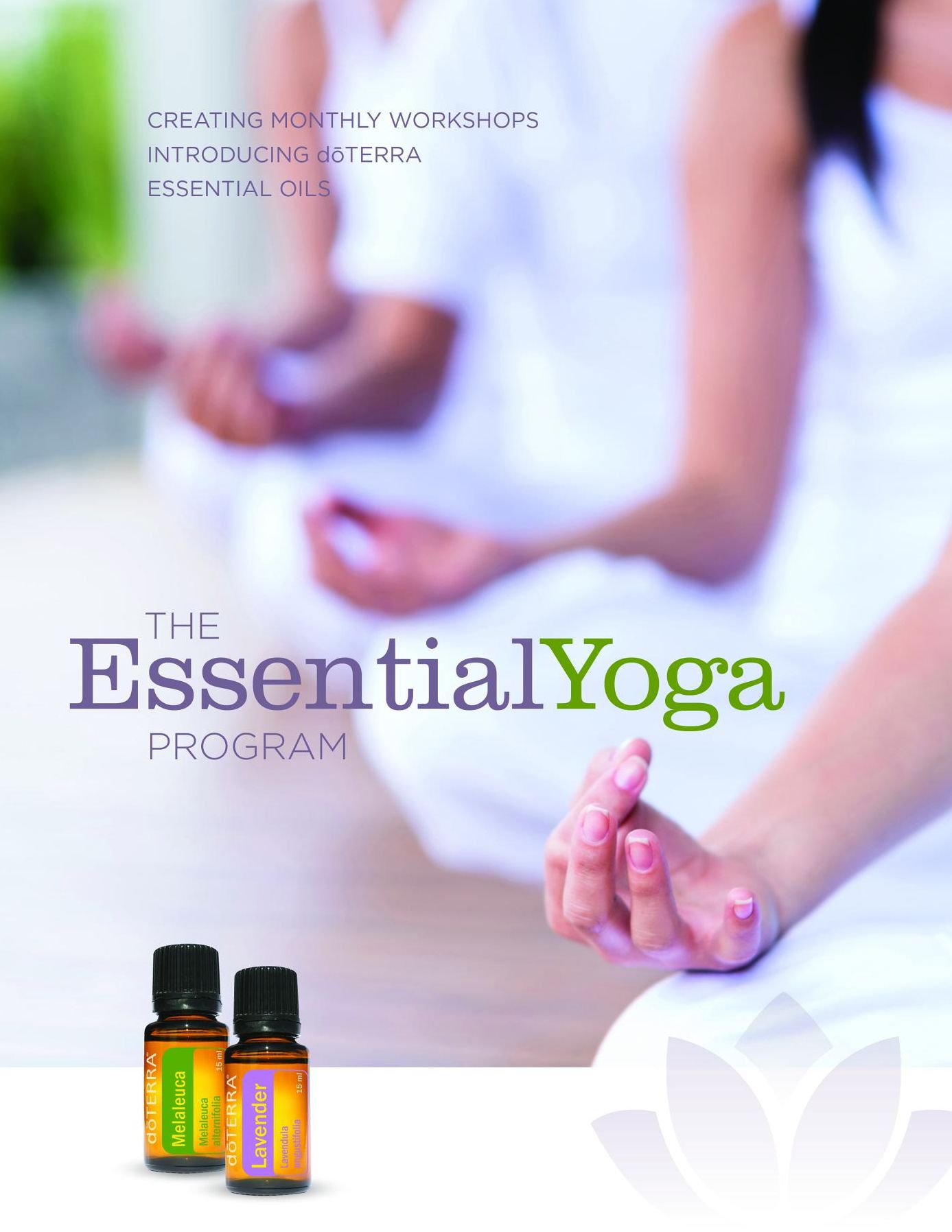 The EssentialYoga Program e-book: Creating Monthly Workshops Introducing doTERRA Essential Oils