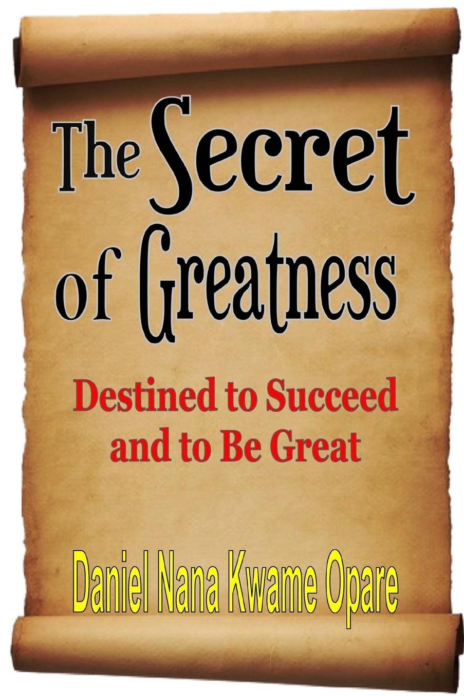 The Secret of Greatness: Destined to Succeed and to Be Great