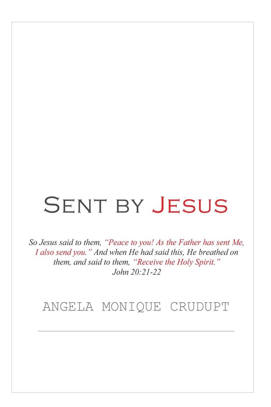Sent by Jesus: The Father sent Jesus, and Jesus sent you.
