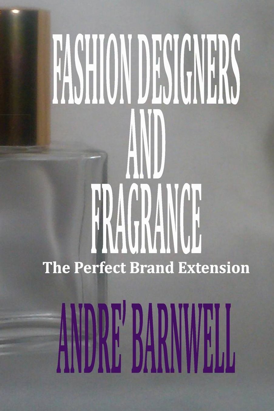 Fashion Designers and Fragrance: The Perfect Brand Extension