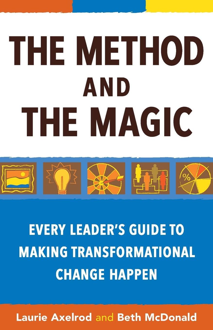 The Method and the Magic: Every Leader's Guide to Making Transformational Change Happen