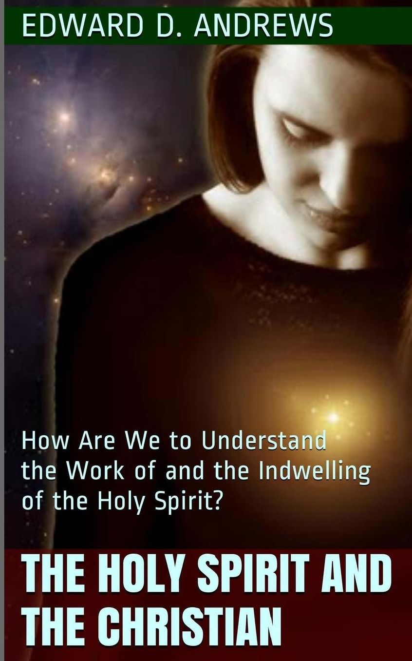 THE HOLY SPIRIT AND THE CHRISTIAN: How Are We to Understand the Work of and the Indwelling of the Holy Spirit?