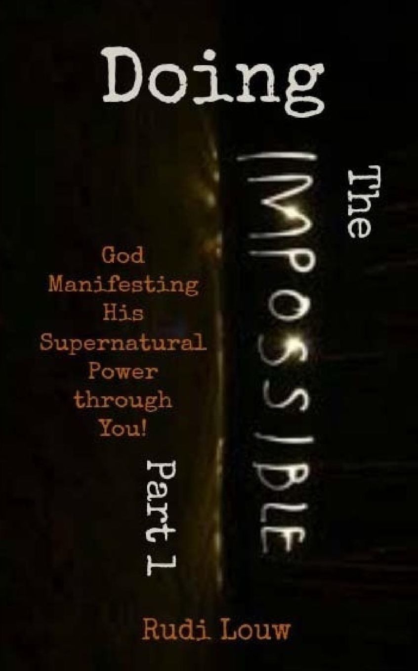 Doing The Impossible - Part 1: God Manifesting His Supernatural Power through You!