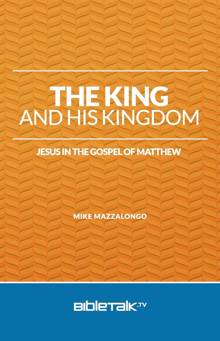 The King and His Kingdom: Jesus in the Gospel of Matthew