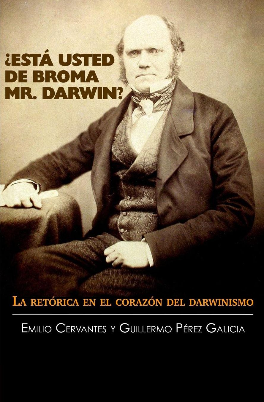 Est Usted de Broma Mr. Darwin?: La ret rica en el coraz n del darwinismo