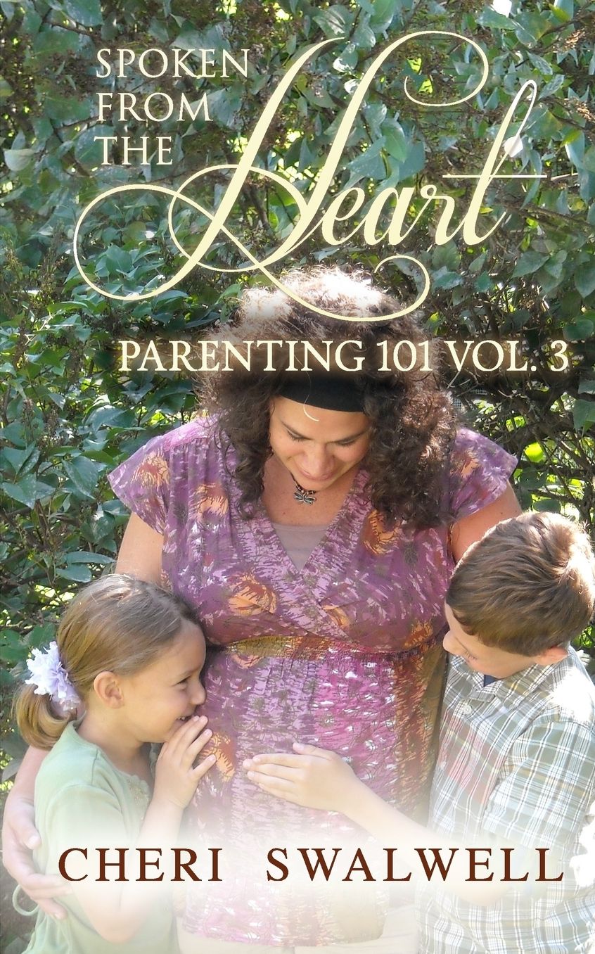 Spoken from the Heart: Parenting 101 Vol. 3
