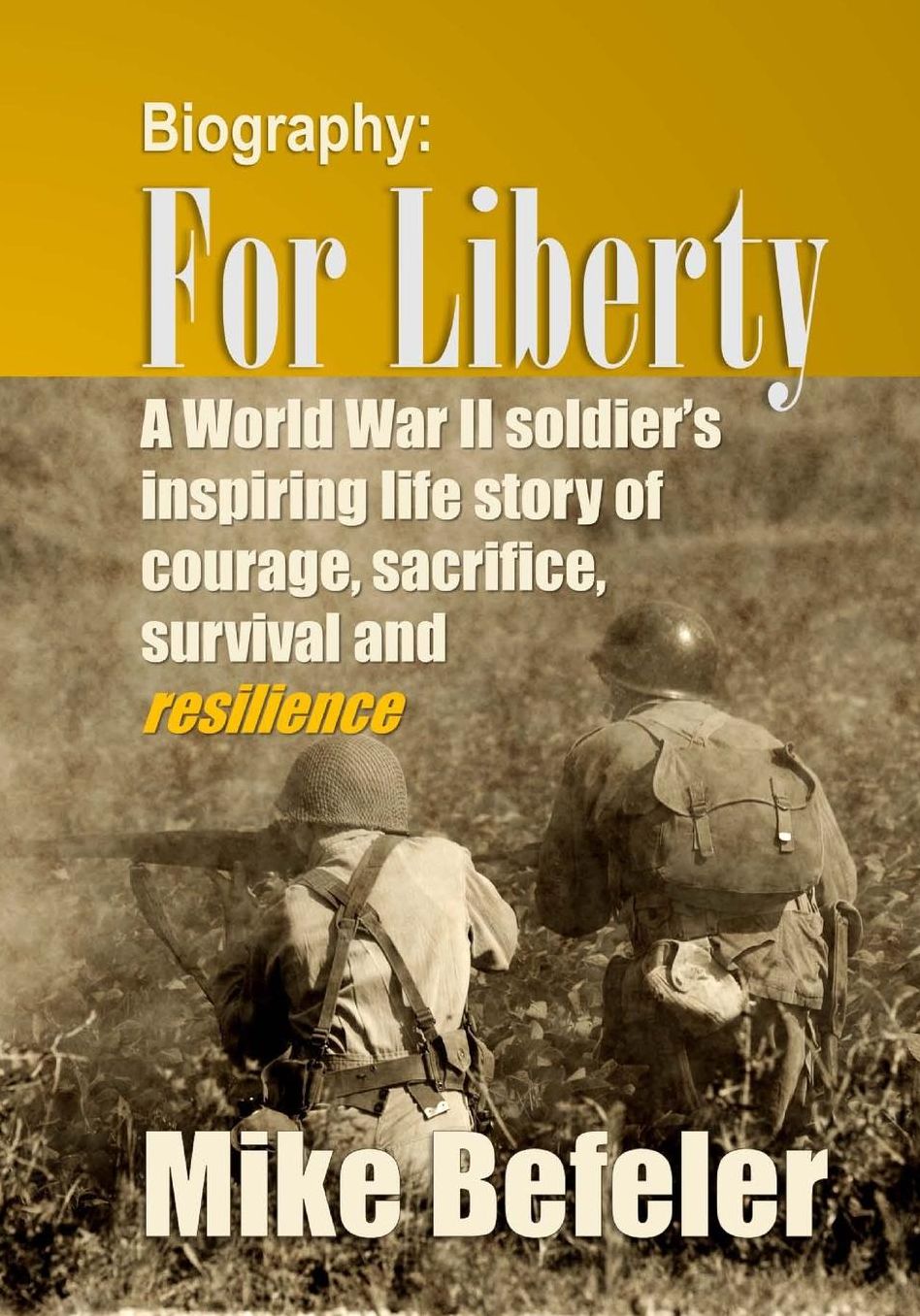 For Liberty: A World War II veteran's life story of courage, sacrifice, survival and resilience