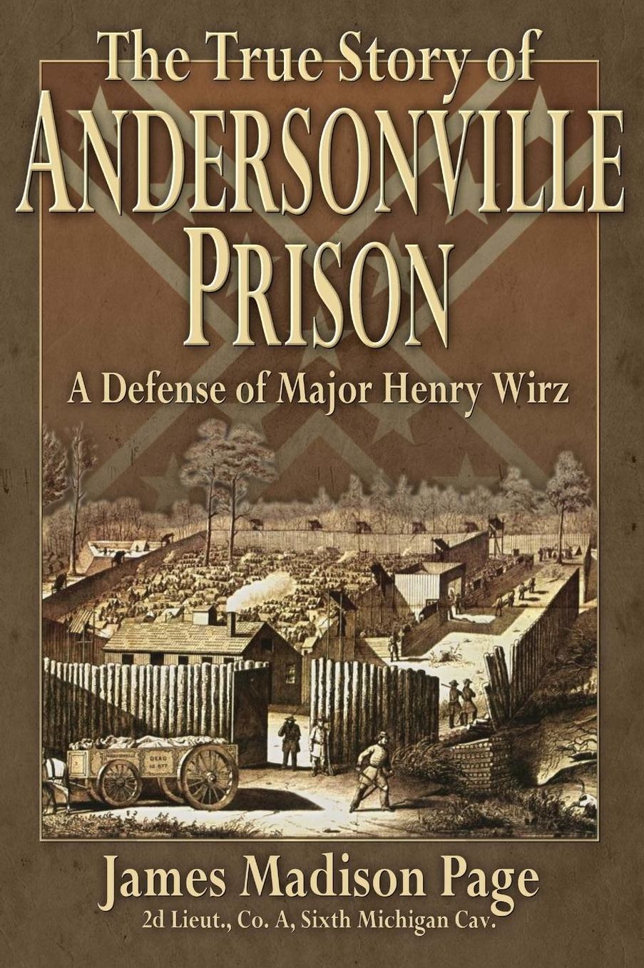 The True Story of Andersonville Prison: A Defense of Major Henry Wirz
