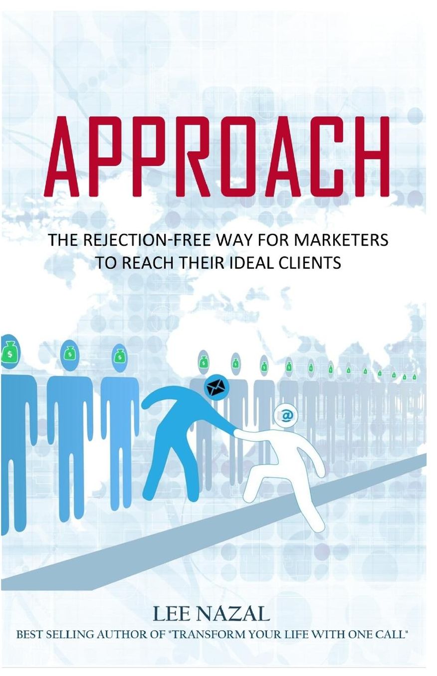 Approach: The Rejection-Free Way for Marketers to Reach Your Ideal Clients, Have Them Clamoring to Work with You, and Grow Your Business with Multiple Streams of Revenue.