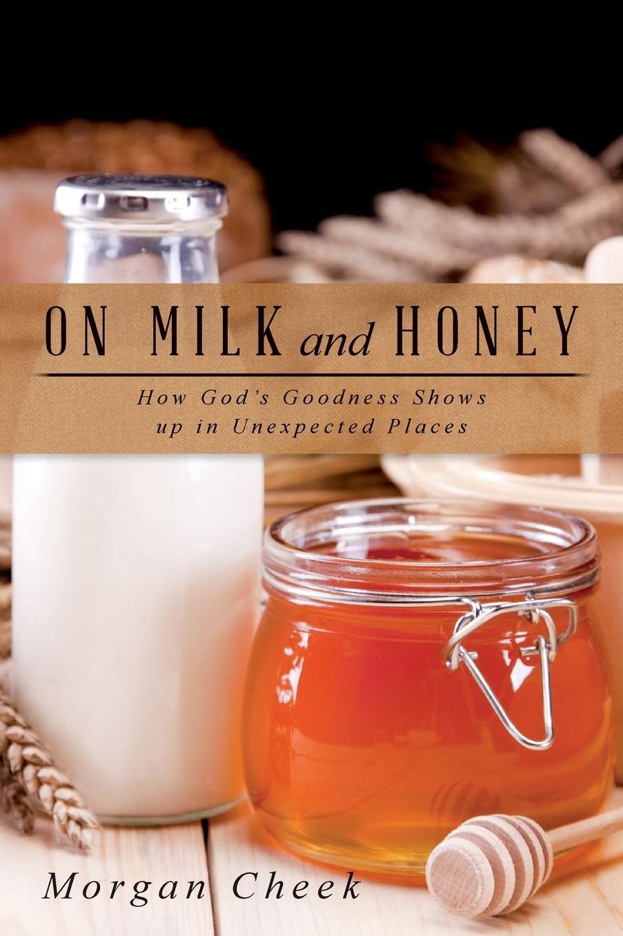 On Milk and Honey: How God's Goodness Shows up in Unexpected Places