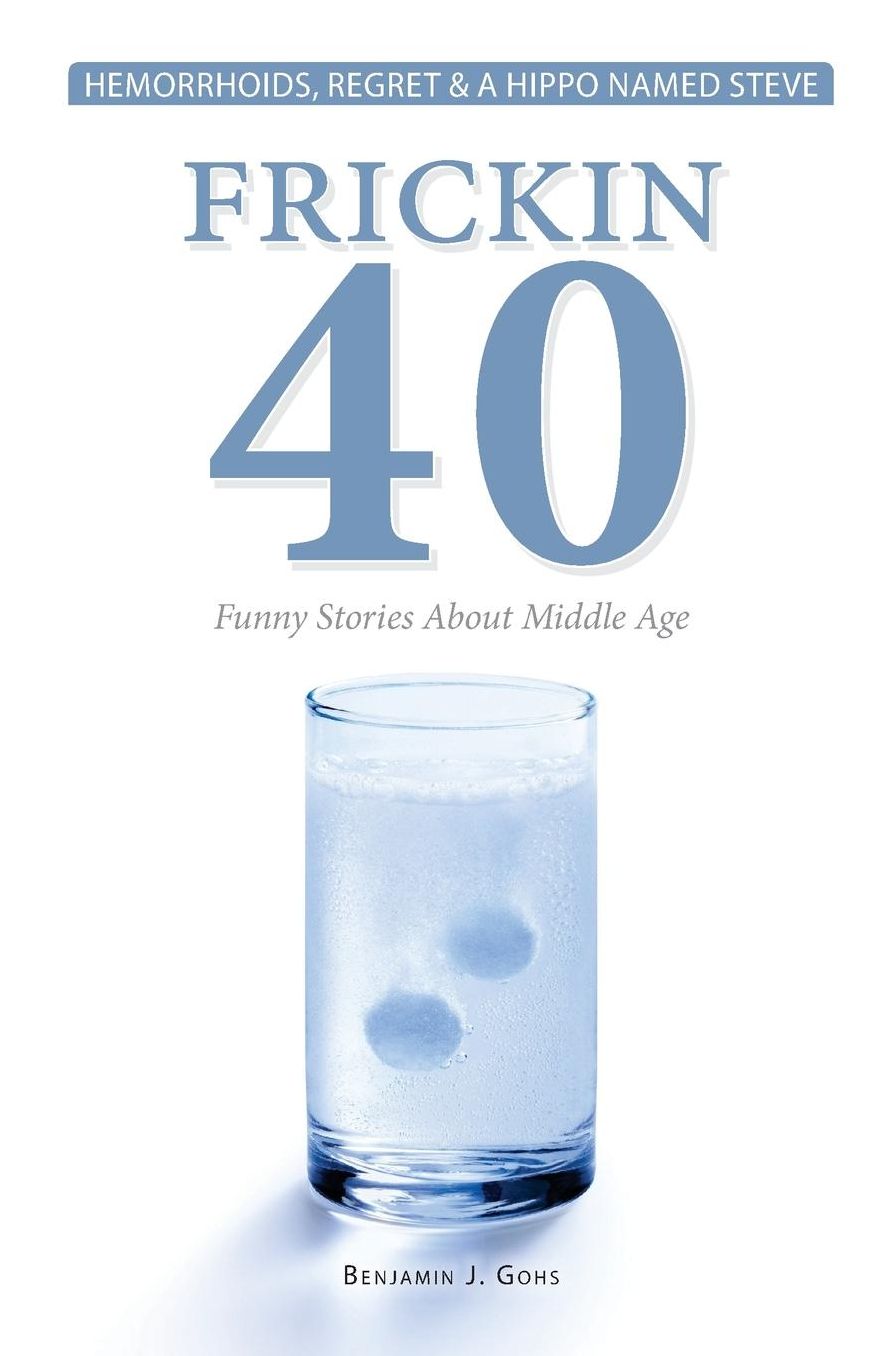 Frickin 40: Funny Stories About Middle-Age