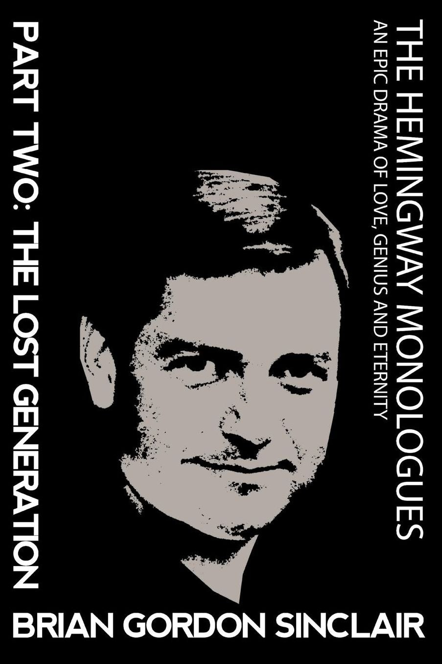 The Hemingway Monologues: An Epic Drama of Love, Genius and Eternity: Part Two: The Lost Generatioin