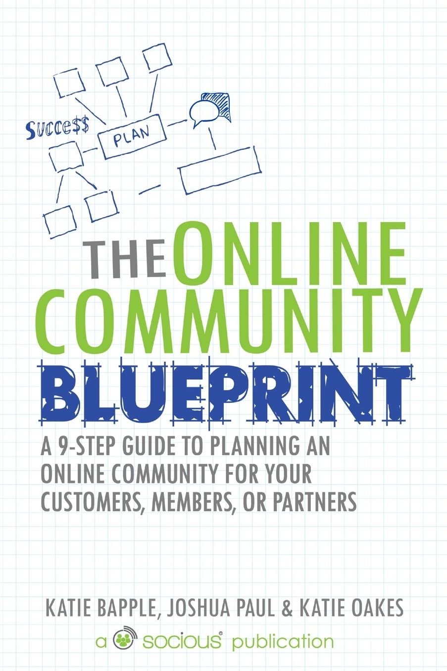 The Online Community Blueprint: A 9-Step Guide to Planning an Online Community for Your Customers, Members, or Partners