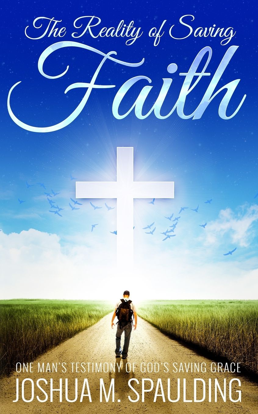 The Reality of Saving Faith: One man's journey to saving faith